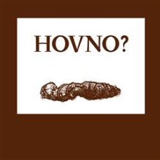 HOVNO?